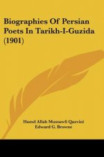 Biographies Of Persian Poets In Tarikh-I-Guzida (1901)