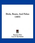 Birds, Beasts, And Fishes (1885)