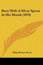 Born With A Silver Spoon In His Mouth (1870)