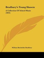 Bradbury's Young Shawm: A Collection Of School Music (1855)
