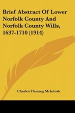 Brief Abstract Of Lower Norfolk County And Norfolk County Wills, 1637-1710 (1914)