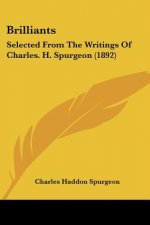 Brilliants: Selected From The Writings Of Charles. H. Spurgeon (1892)