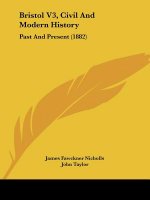 Bristol V3, Civil And Modern History: Past And Present (1882)