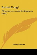 British Fungi: Phycomycetes And Ustilagineae (1891)