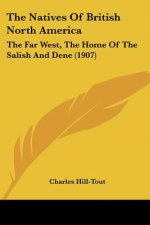 The Natives Of British North America: The Far West, The Home Of The Salish And Dene (1907)