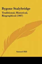 Bygone Stalybridge: Traditional, Historical, Biographical (1907)