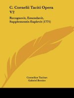 C. Cornelii Taciti Opera V2: Recognovit, Emendavit, Supplementis Explevit (1771)