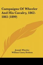 Campaigns Of Wheeler And His Cavalry, 1862-1865 (1899)