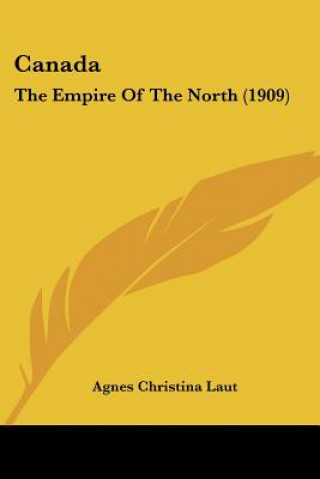 Canada: The Empire Of The North (1909)