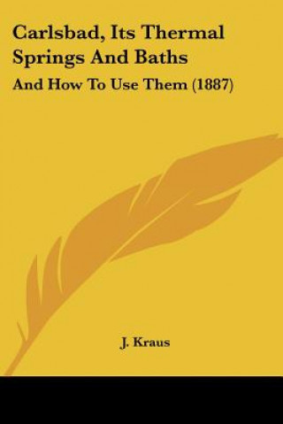 Carlsbad, Its Thermal Springs And Baths: And How To Use Them (1887)