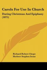 Carols For Use In Church: During Christmas And Epiphany (1875)
