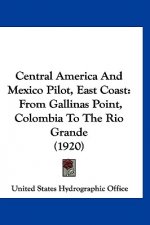 Central America And Mexico Pilot, East Coast: From Gallinas Point, Colombia To The Rio Grande (1920)