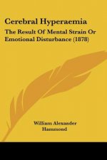 Cerebral Hyperaemia: The Result Of Mental Strain Or Emotional Disturbance (1878)