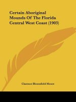 Certain Aboriginal Mounds Of The Florida Central West Coast (1903)