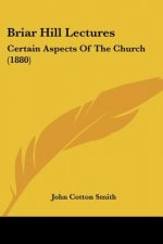 Briar Hill Lectures: Certain Aspects Of The Church (1880)