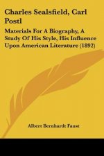 Charles Sealsfield, Carl Postl: Materials For A Biography, A Study Of His Style, His Influence Upon American Literature (1892)