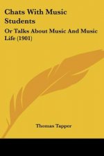 Chats With Music Students: Or Talks About Music And Music Life (1901)