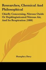 Researches, Chemical And Philosophical: Chiefly Concerning, Nitrous Oxide Or Dephlogisticated Nitrous Air, And Its Respiration (1800)