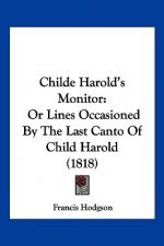 Childe Harold's Monitor: Or Lines Occasioned By The Last Canto Of Child Harold (1818)