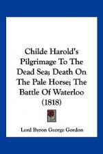 Childe Harold's Pilgrimage To The Dead Sea; Death On The Pale Horse; The Battle Of Waterloo (1818)