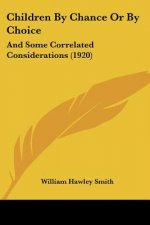 Children By Chance Or By Choice: And Some Correlated Considerations (1920)
