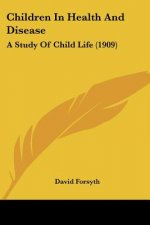 Children In Health And Disease: A Study Of Child Life (1909)