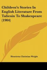 Children's Stories In English Literature From Taliesin To Shakespeare (1904)