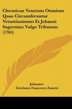 Chronicon Venetum Omnium Quae Circumferuntur Vetustissimum Et Johanni Sagornino Vulgo Tributum (1765)