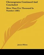 Chronograms Continued And Concluded: More Than Five Thousand In Number (1885)
