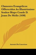 Clamores Evangelicos Offerecidos Ao Illustrissimo Senhor Bispo Conde D. Joam De Mello (1698)
