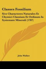 Classes Fossilium: Sive Characteres Naturales Et Chymici Classium Et Ordinum In Systemate Minerali (1787)