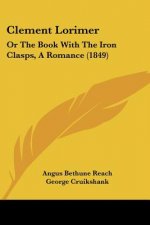 Clement Lorimer: Or The Book With The Iron Clasps, A Romance (1849)