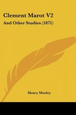 Clement Marot V2: And Other Studies (1871)