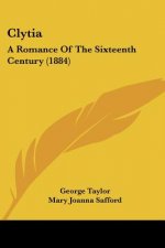Clytia: A Romance Of The Sixteenth Century (1884)