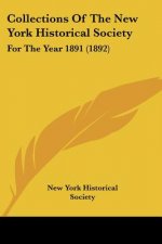 Collections Of The New York Historical Society: For The Year 1891 (1892)