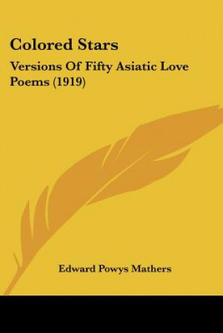 Colored Stars: Versions Of Fifty Asiatic Love Poems (1919)