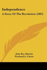 Independence: A Story Of The Revolution (1893)