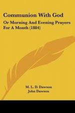 Communion With God: Or Morning And Evening Prayers For A Month (1884)