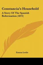 Constancia's Household: A Story Of The Spanish Reformation (1872)