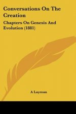 Conversations On The Creation: Chapters On Genesis And Evolution (1881)