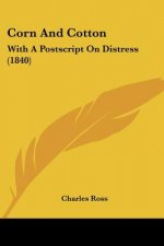 Corn And Cotton: With A Postscript On Distress (1840)