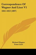Correspondence Of Wagner And Liszt V1: 1841-1853 (1897)