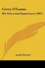 Corry O'Lanus: His Views And Experiences (1867)