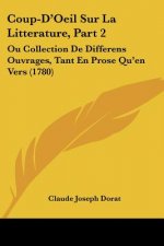 Coup-D'Oeil Sur La Litterature, Part 2: Ou Collection De Differens Ouvrages, Tant En Prose Qu'en Vers (1780)