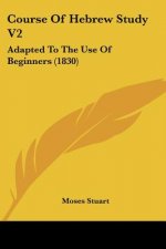 Course Of Hebrew Study V2: Adapted To The Use Of Beginners (1830)