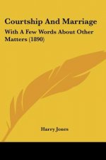 Courtship And Marriage: With A Few Words About Other Matters (1890)