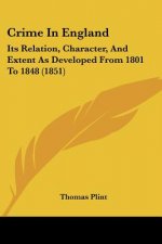 Crime In England: Its Relation, Character, And Extent As Developed From 1801 To 1848 (1851)