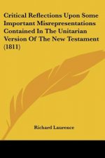 Critical Reflections Upon Some Important Misrepresentations Contained In The Unitarian Version Of The New Testament (1811)