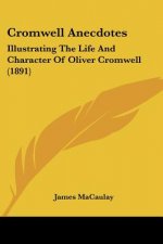 Cromwell Anecdotes: Illustrating The Life And Character Of Oliver Cromwell (1891)