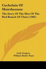 Cuchulain Of Muirthemme: The Story Of The Men Of The Red Branch Of Ulster (1902)